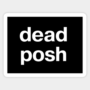 "dead posh" in plain white letters - when you lift your little finger while drinking tea Sticker